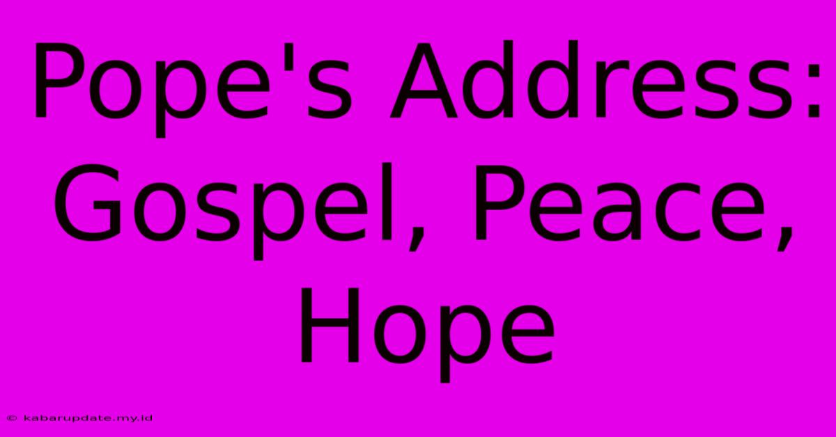 Pope's Address: Gospel, Peace, Hope