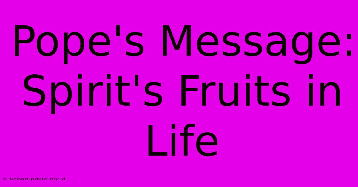 Pope's Message: Spirit's Fruits In Life