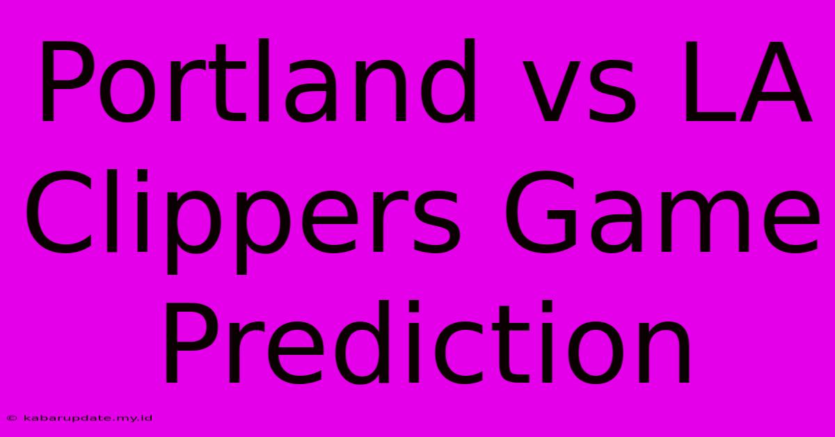 Portland Vs LA Clippers Game Prediction