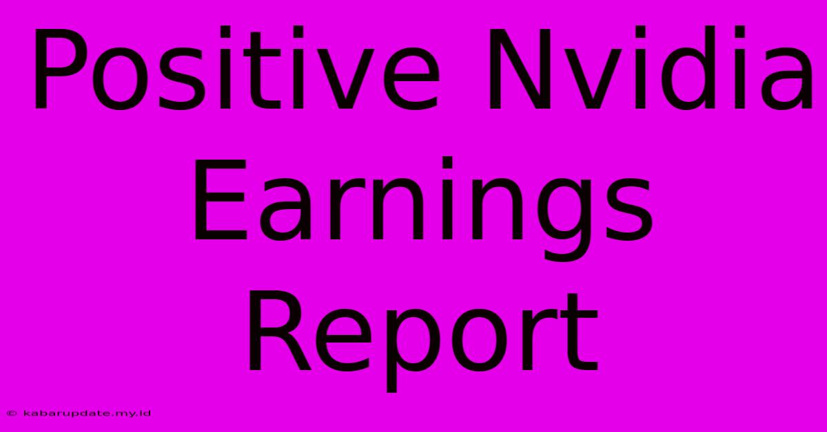 Positive Nvidia Earnings Report