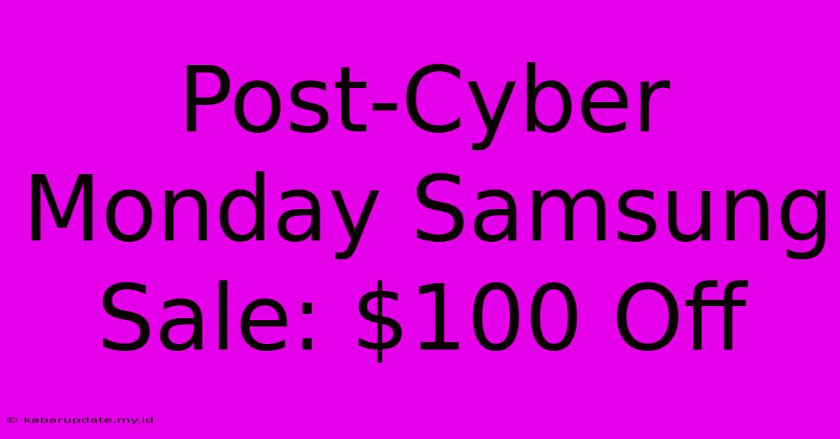 Post-Cyber Monday Samsung Sale: $100 Off