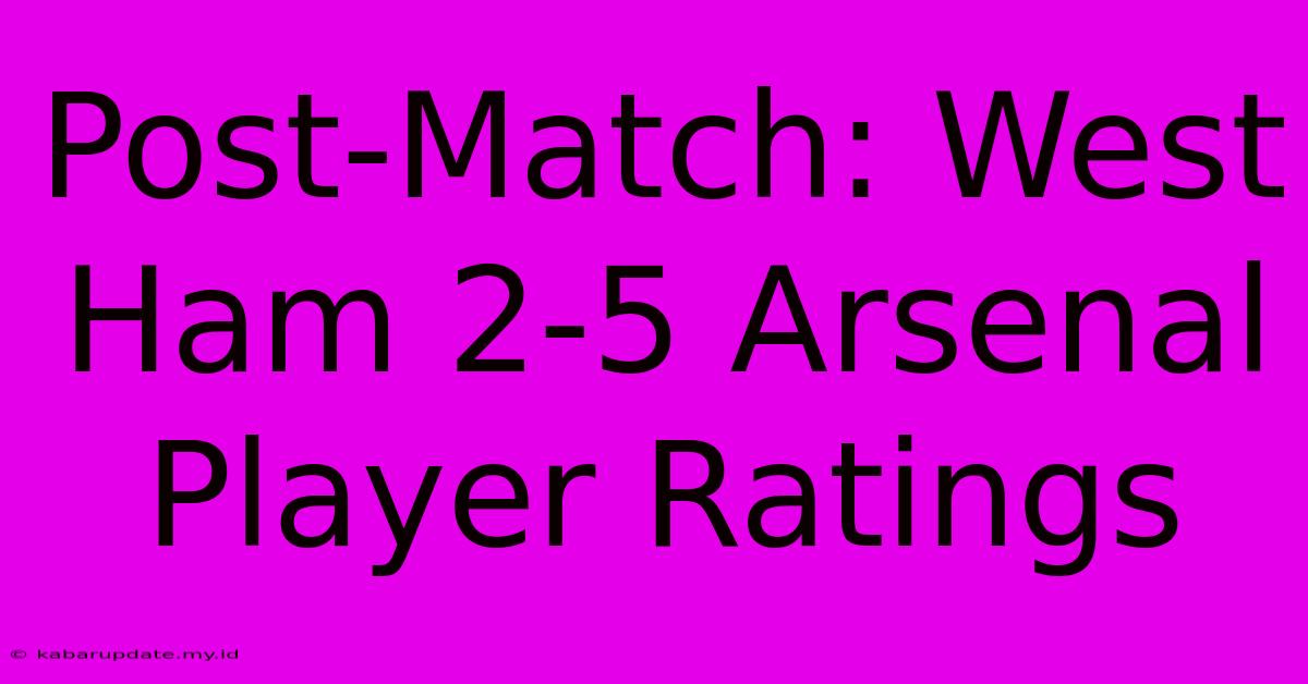 Post-Match: West Ham 2-5 Arsenal Player Ratings