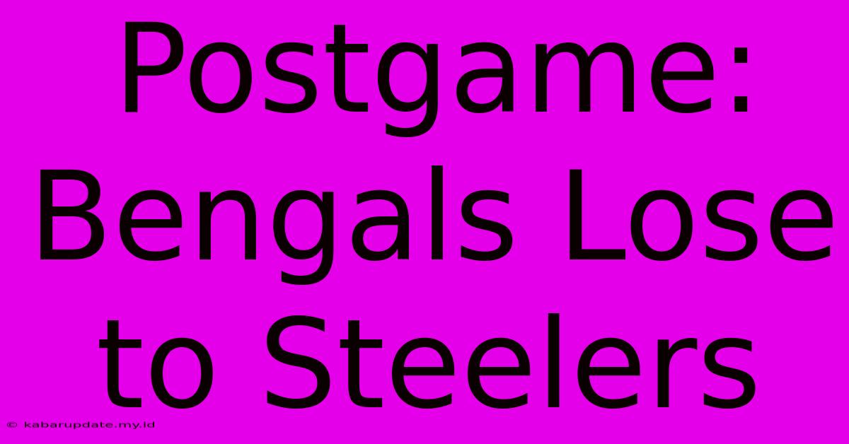 Postgame: Bengals Lose To Steelers