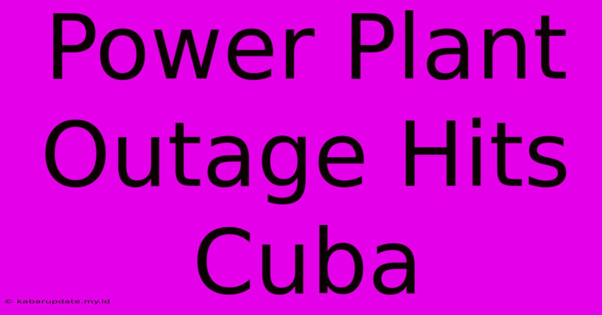 Power Plant Outage Hits Cuba