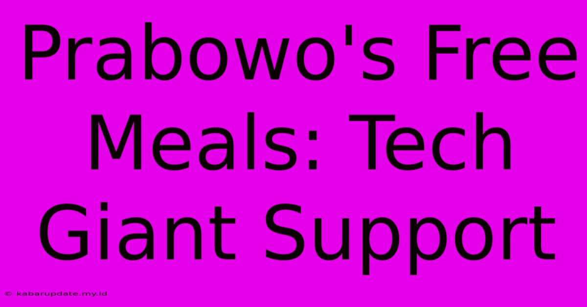 Prabowo's Free Meals: Tech Giant Support