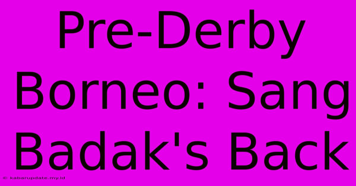 Pre-Derby Borneo: Sang Badak's Back