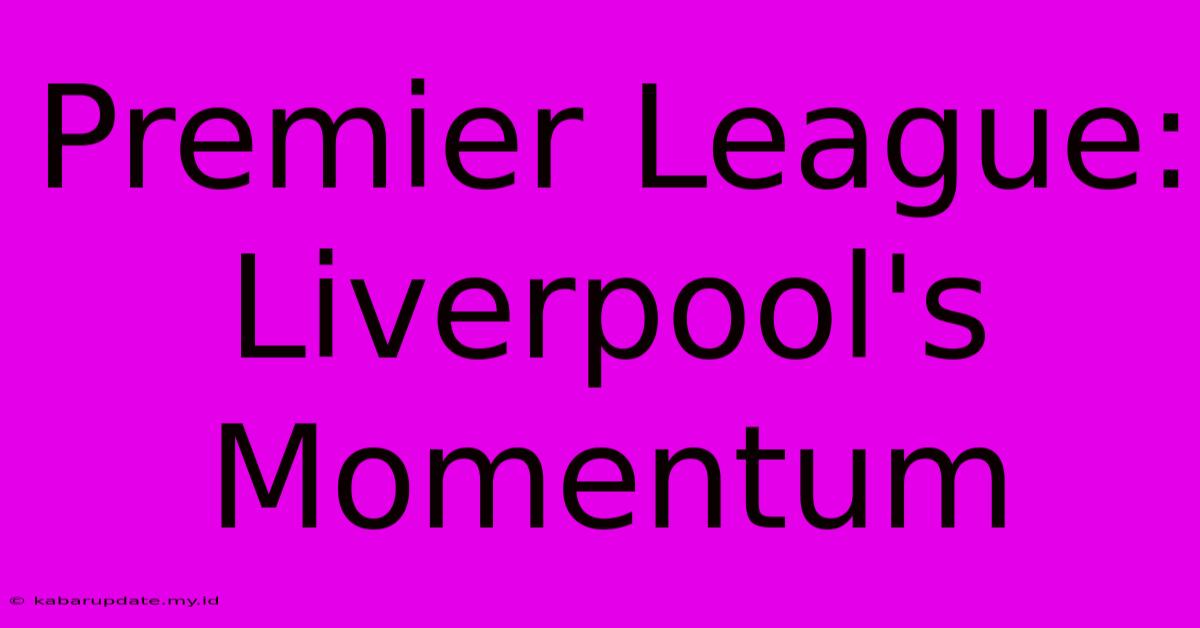 Premier League: Liverpool's Momentum