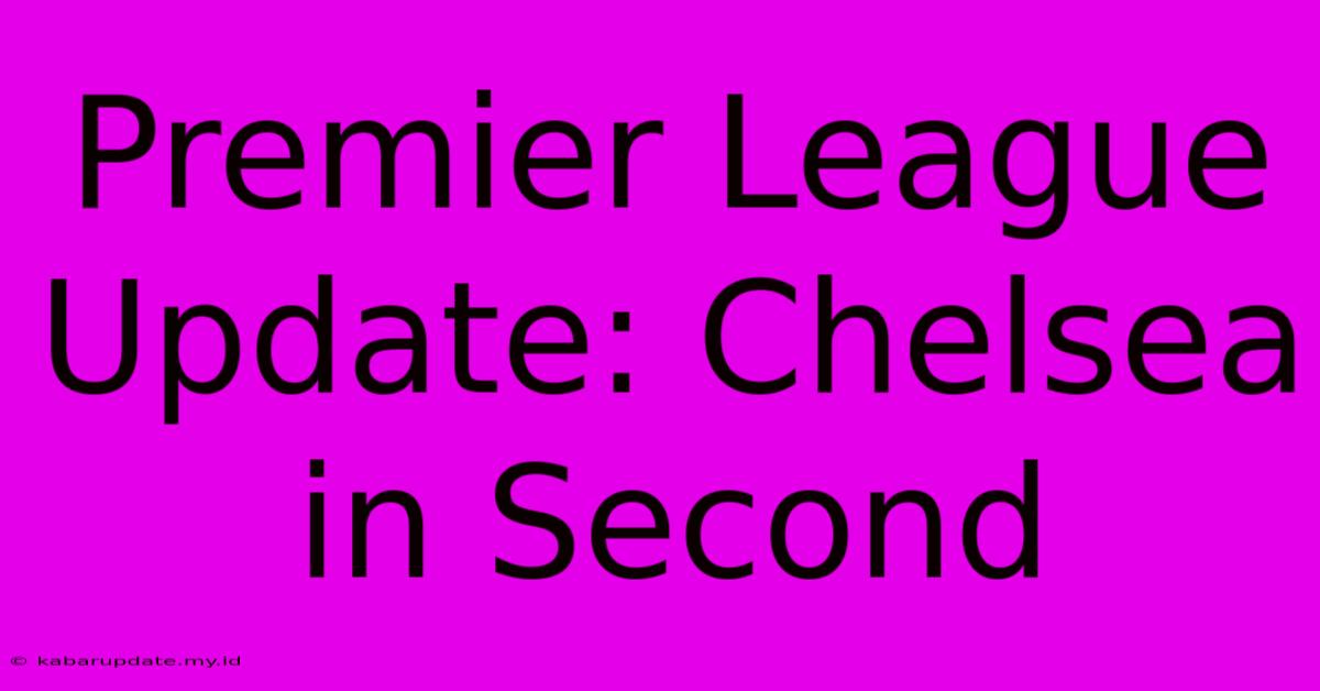 Premier League Update: Chelsea In Second