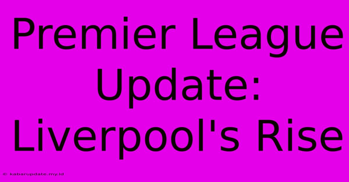 Premier League Update: Liverpool's Rise