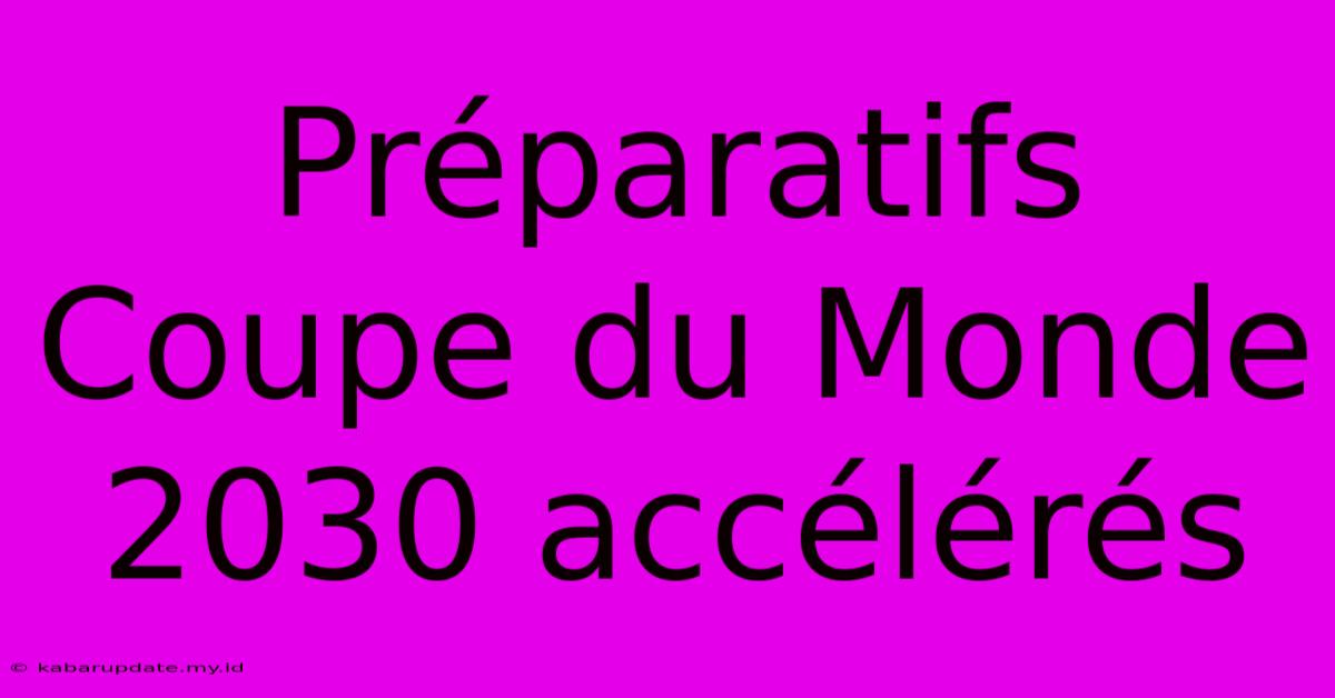 Préparatifs Coupe Du Monde 2030 Accélérés