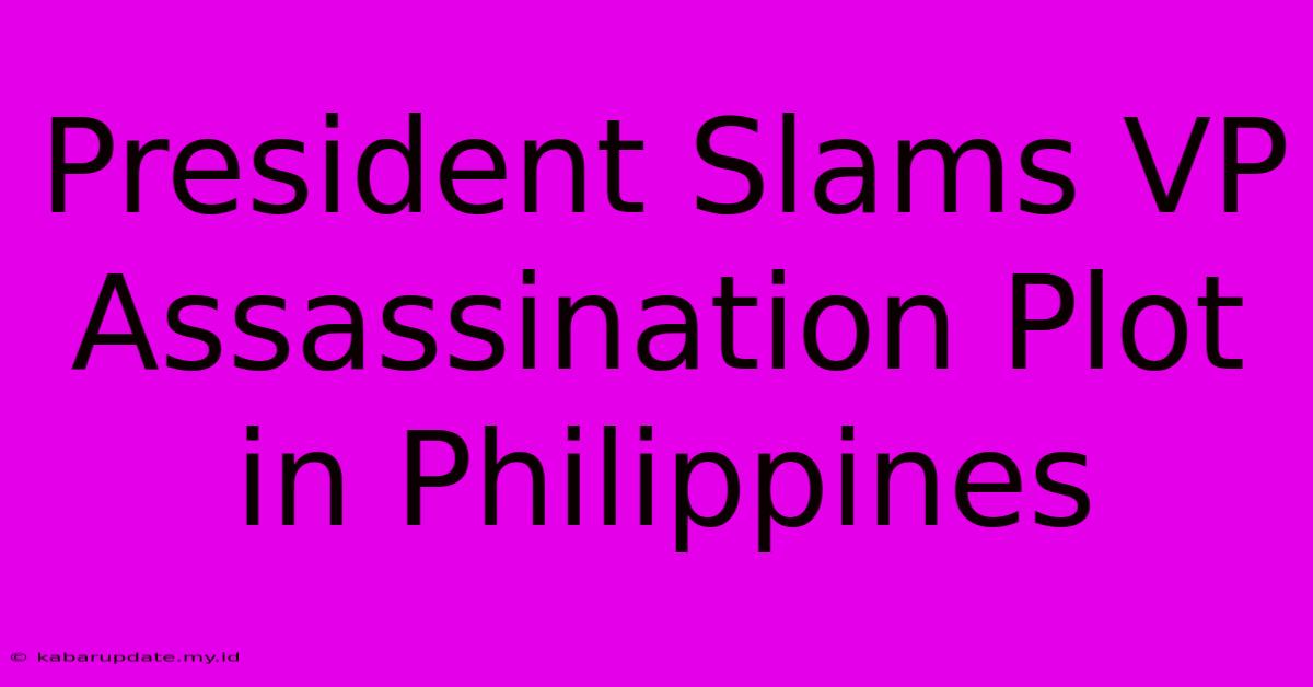 President Slams VP Assassination Plot In Philippines