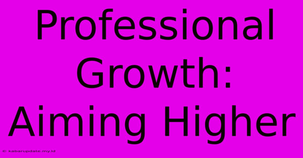 Professional Growth: Aiming Higher