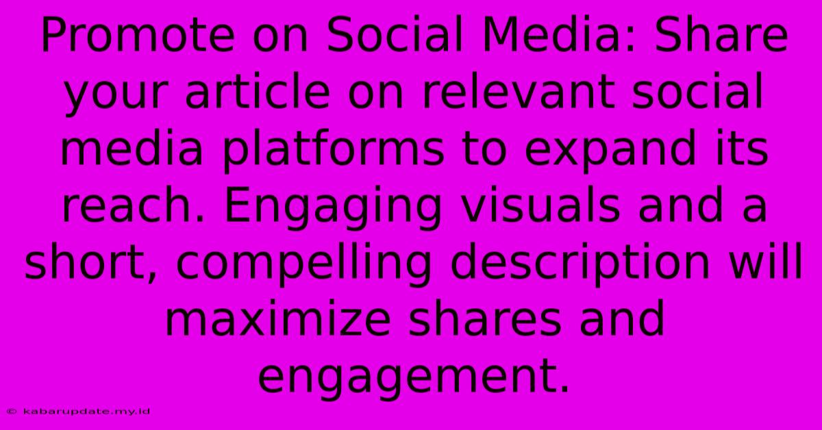 Promote On Social Media: Share Your Article On Relevant Social Media Platforms To Expand Its Reach. Engaging Visuals And A Short, Compelling Description Will Maximize Shares And Engagement.