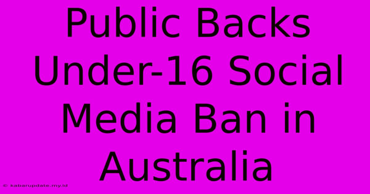 Public Backs Under-16 Social Media Ban In Australia