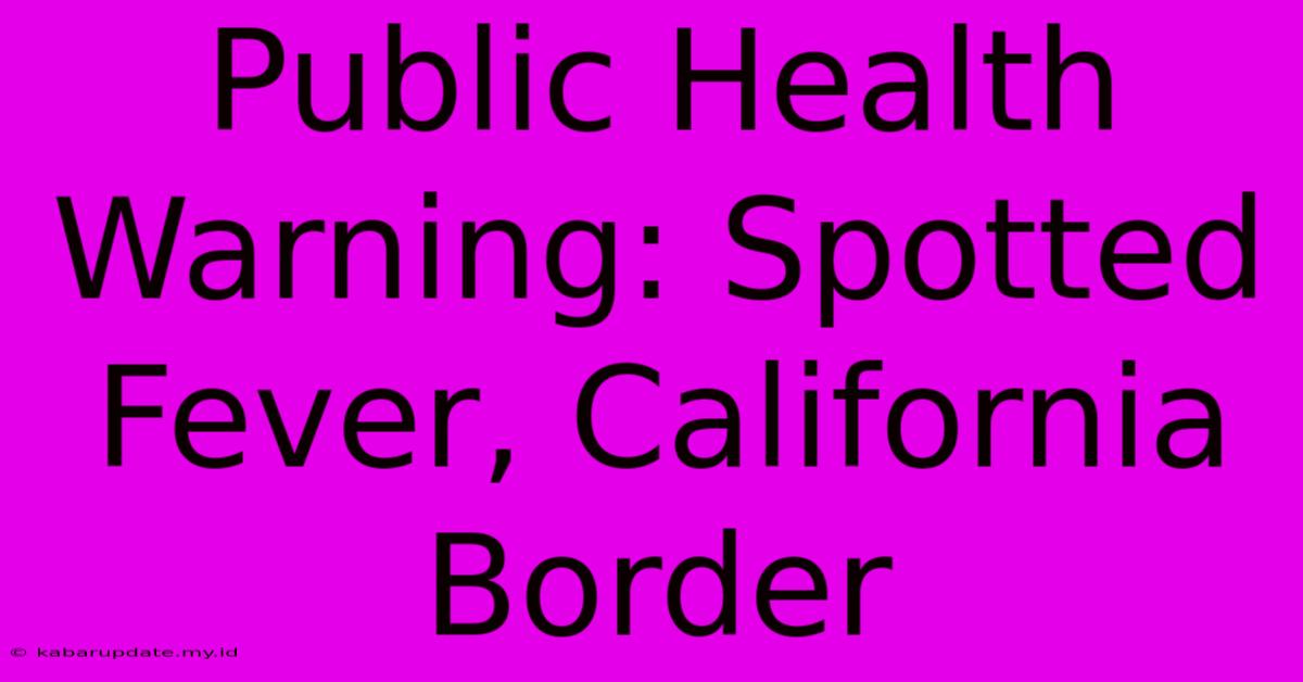 Public Health Warning: Spotted Fever, California Border