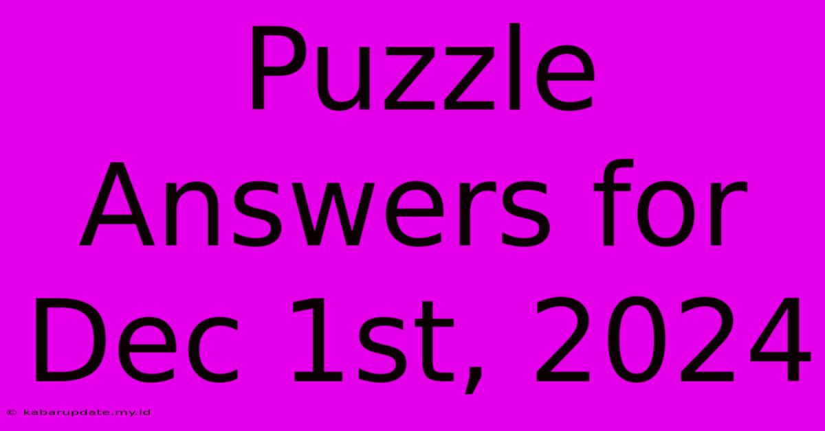 Puzzle Answers For Dec 1st, 2024