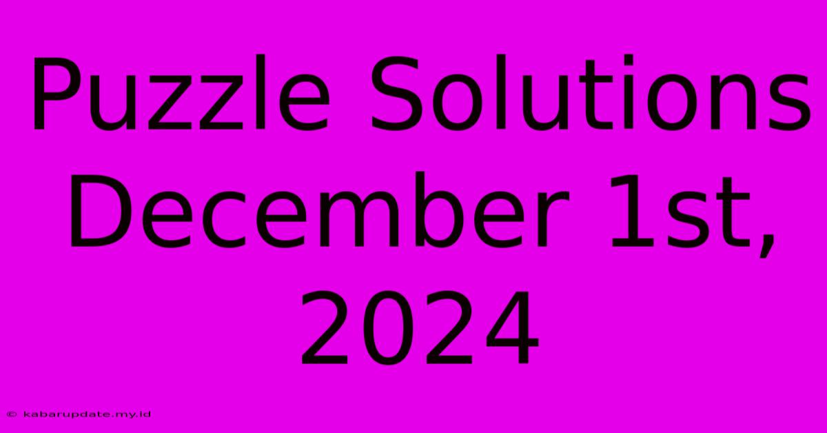 Puzzle Solutions December 1st, 2024