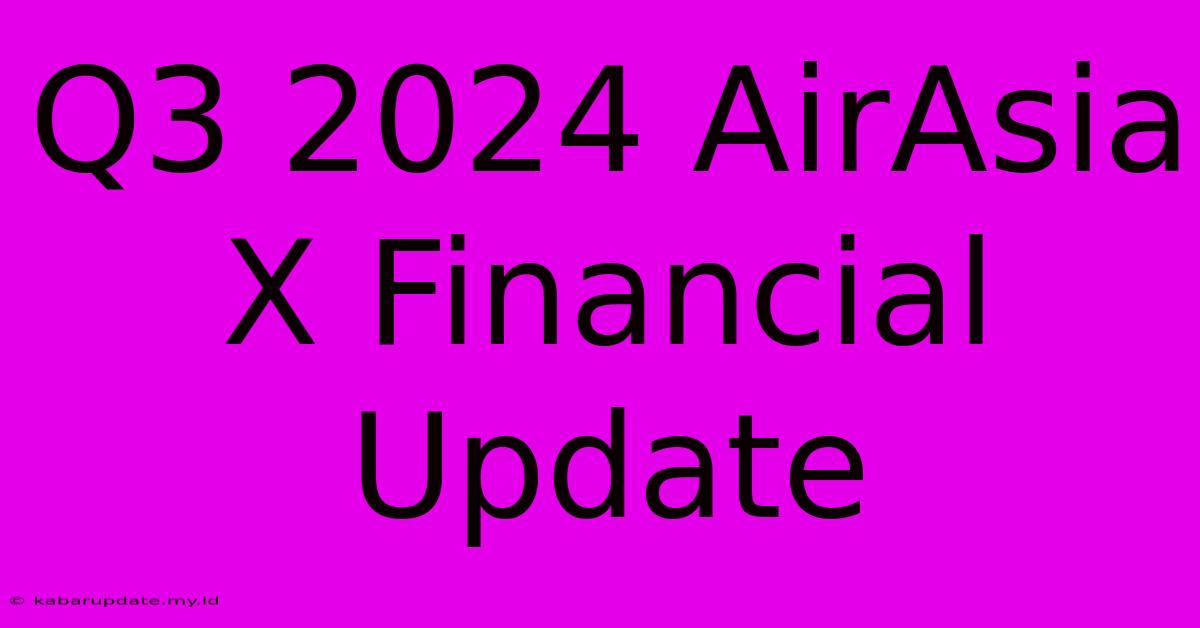 Q3 2024 AirAsia X Financial Update