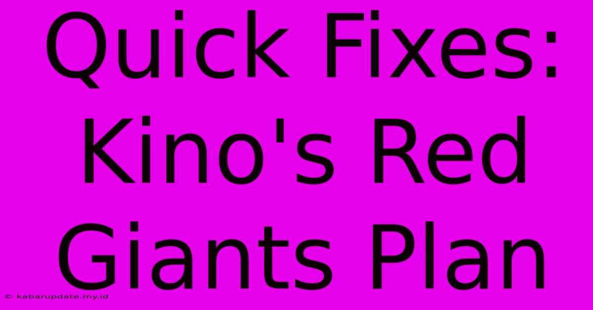 Quick Fixes: Kino's Red Giants Plan