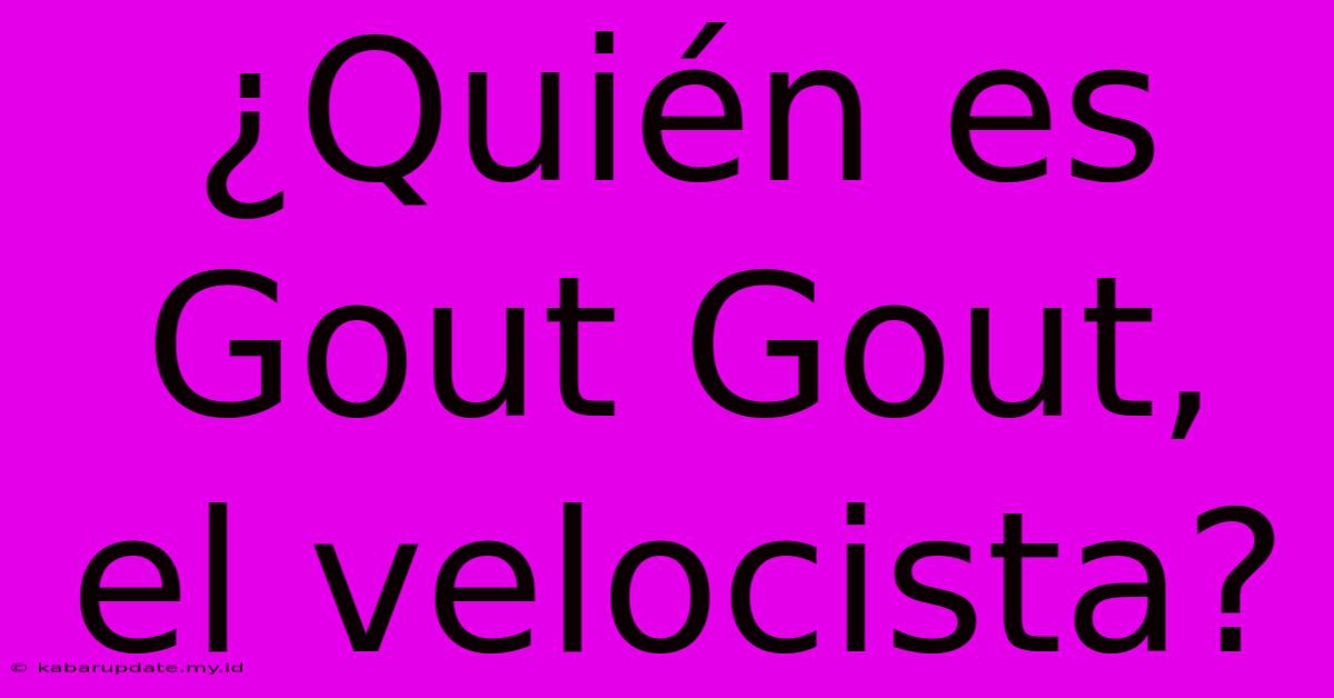 ¿Quién Es Gout Gout, El Velocista?