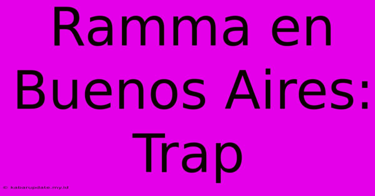 Ramma En Buenos Aires: Trap