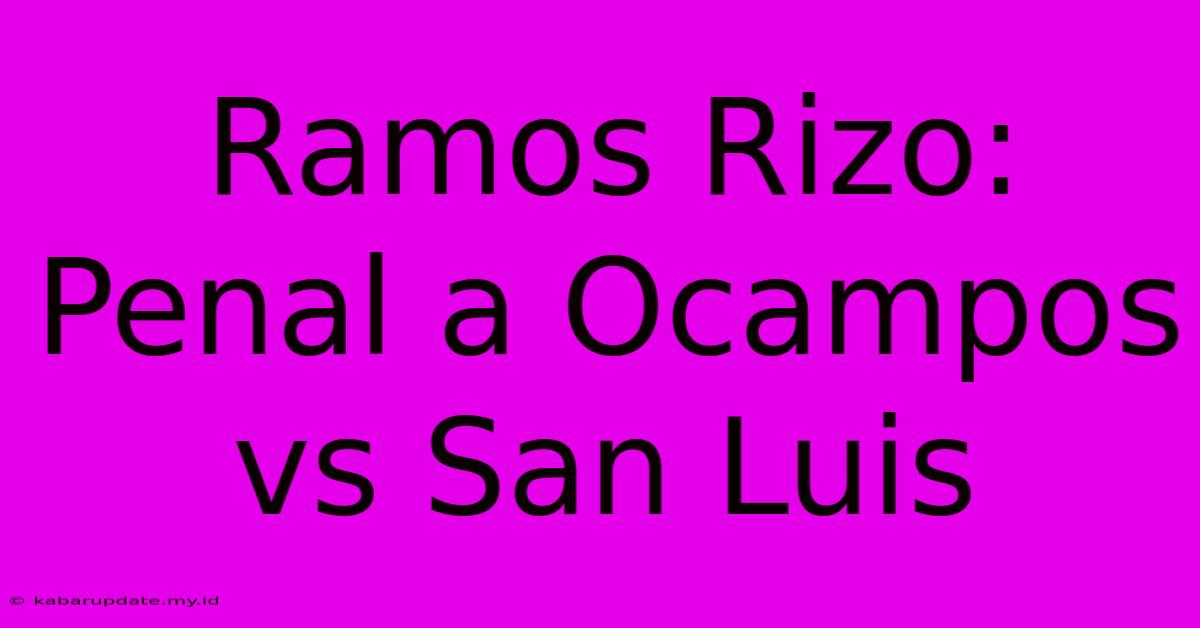 Ramos Rizo: Penal A Ocampos Vs San Luis