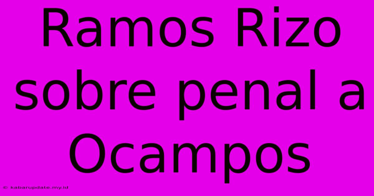 Ramos Rizo Sobre Penal A Ocampos