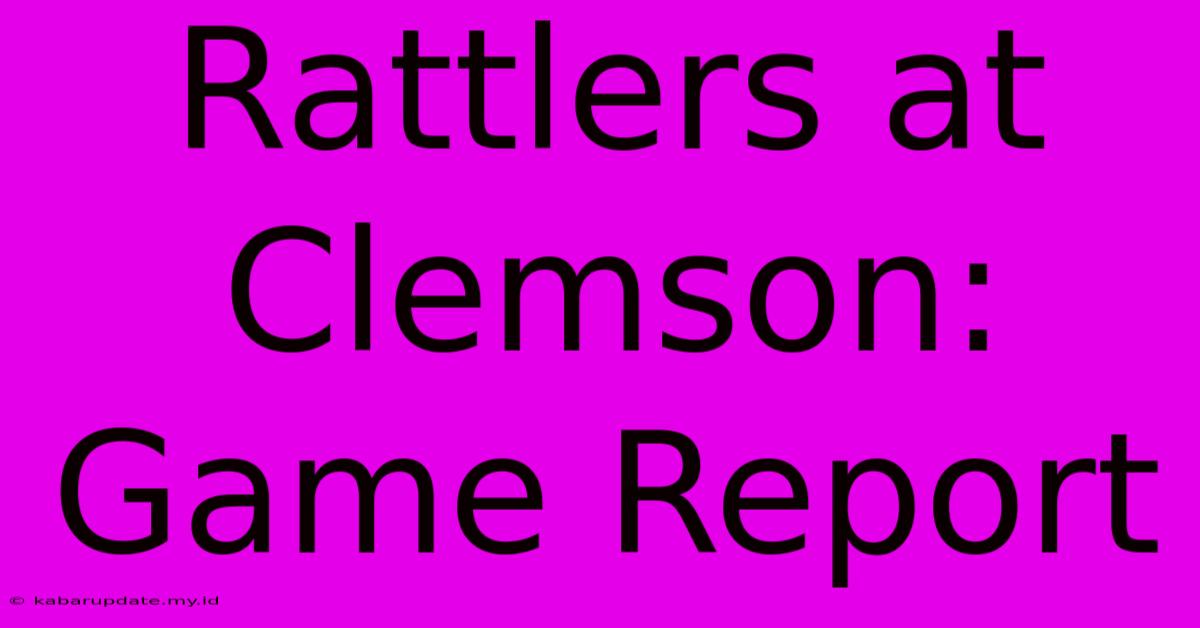 Rattlers At Clemson: Game Report