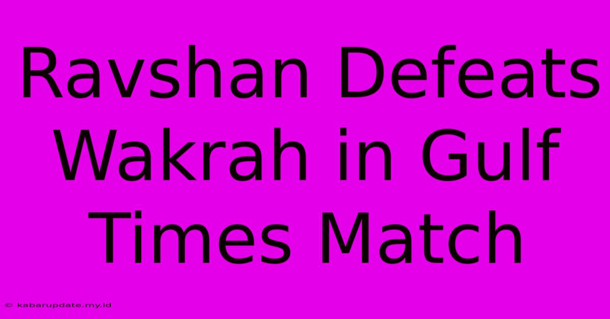 Ravshan Defeats Wakrah In Gulf Times Match