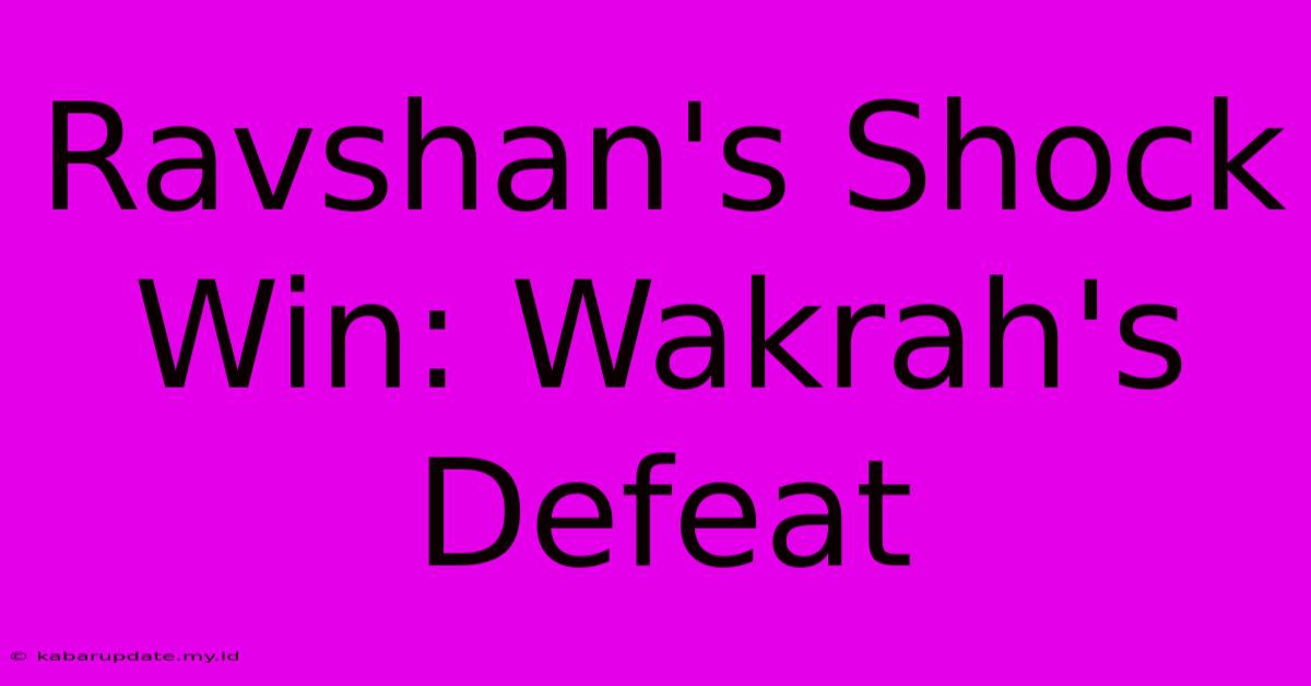 Ravshan's Shock Win: Wakrah's Defeat