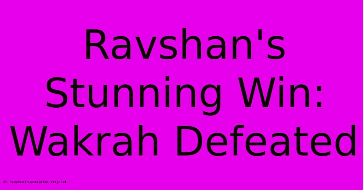 Ravshan's Stunning Win: Wakrah Defeated