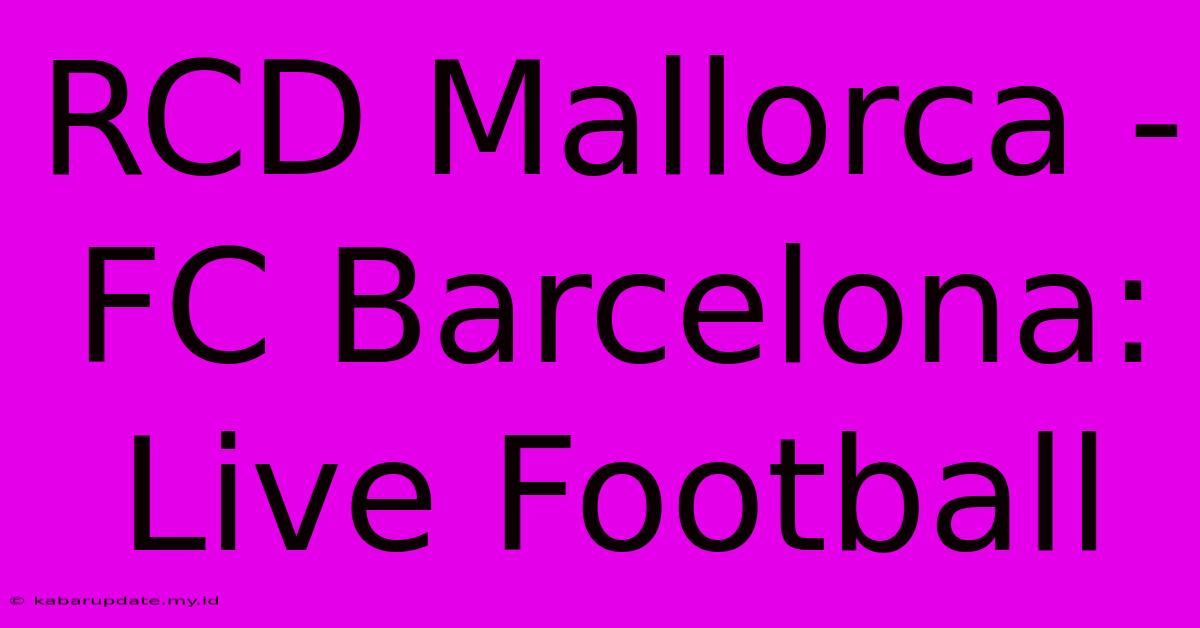 RCD Mallorca - FC Barcelona: Live Football