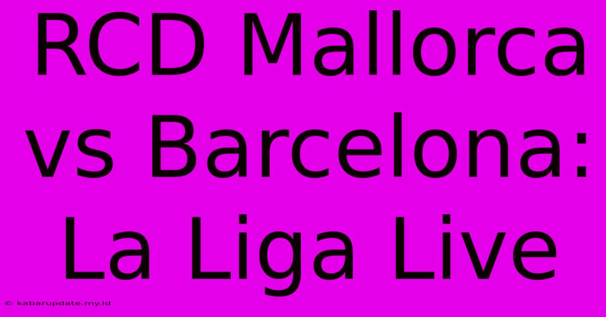 RCD Mallorca Vs Barcelona: La Liga Live