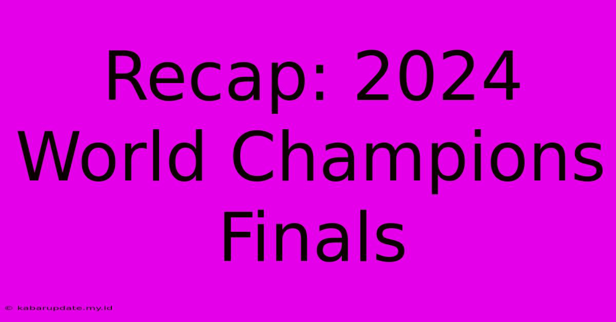 Recap: 2024 World Champions Finals