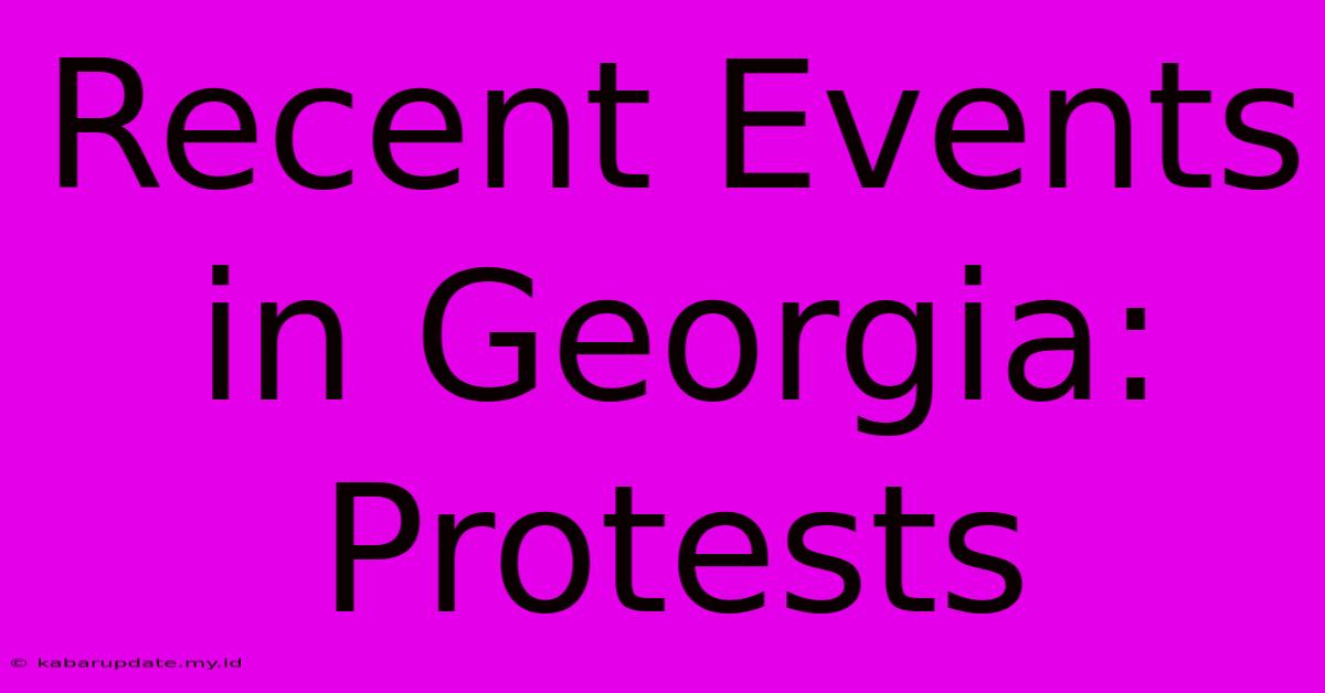 Recent Events In Georgia: Protests