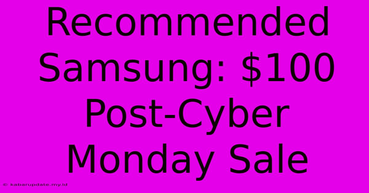 Recommended Samsung: $100 Post-Cyber Monday Sale