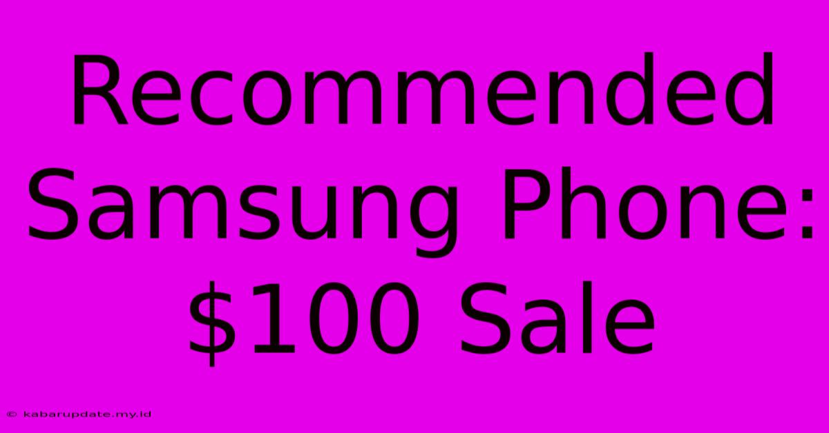 Recommended Samsung Phone: $100 Sale