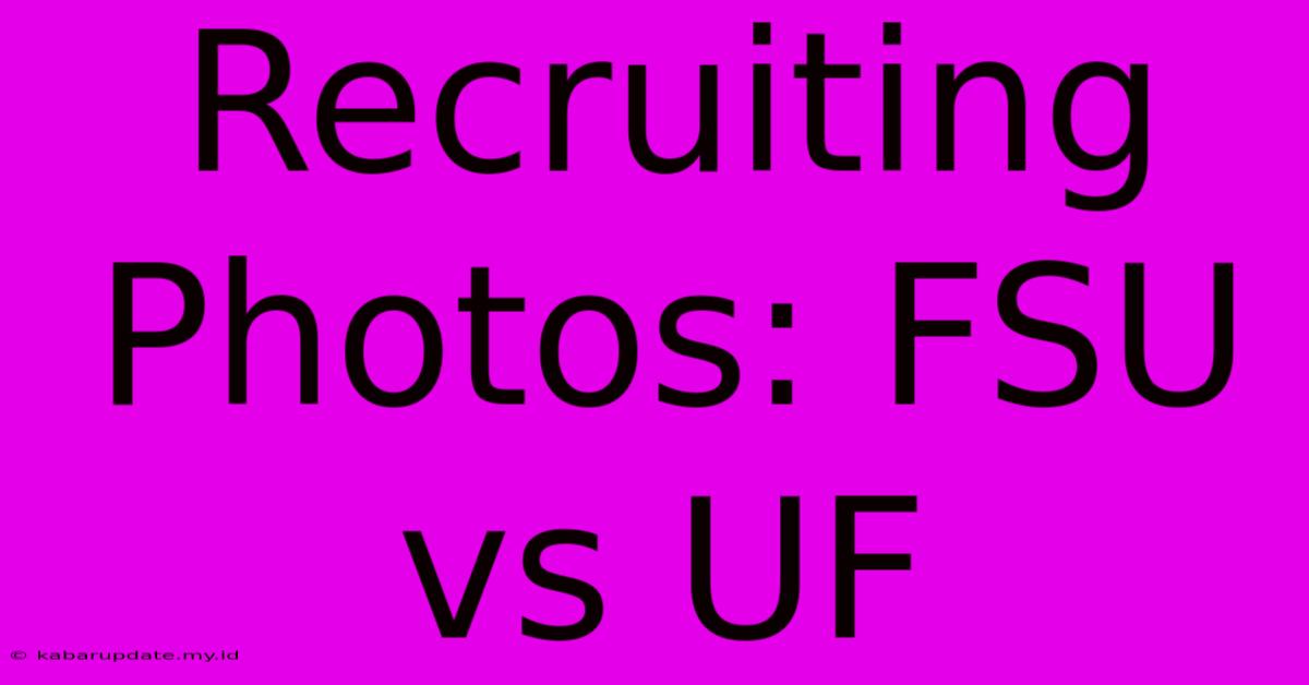 Recruiting Photos: FSU Vs UF