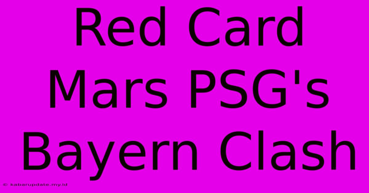 Red Card Mars PSG's Bayern Clash