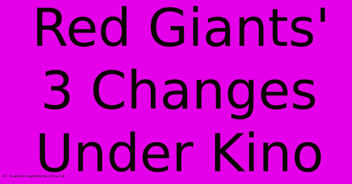 Red Giants' 3 Changes Under Kino