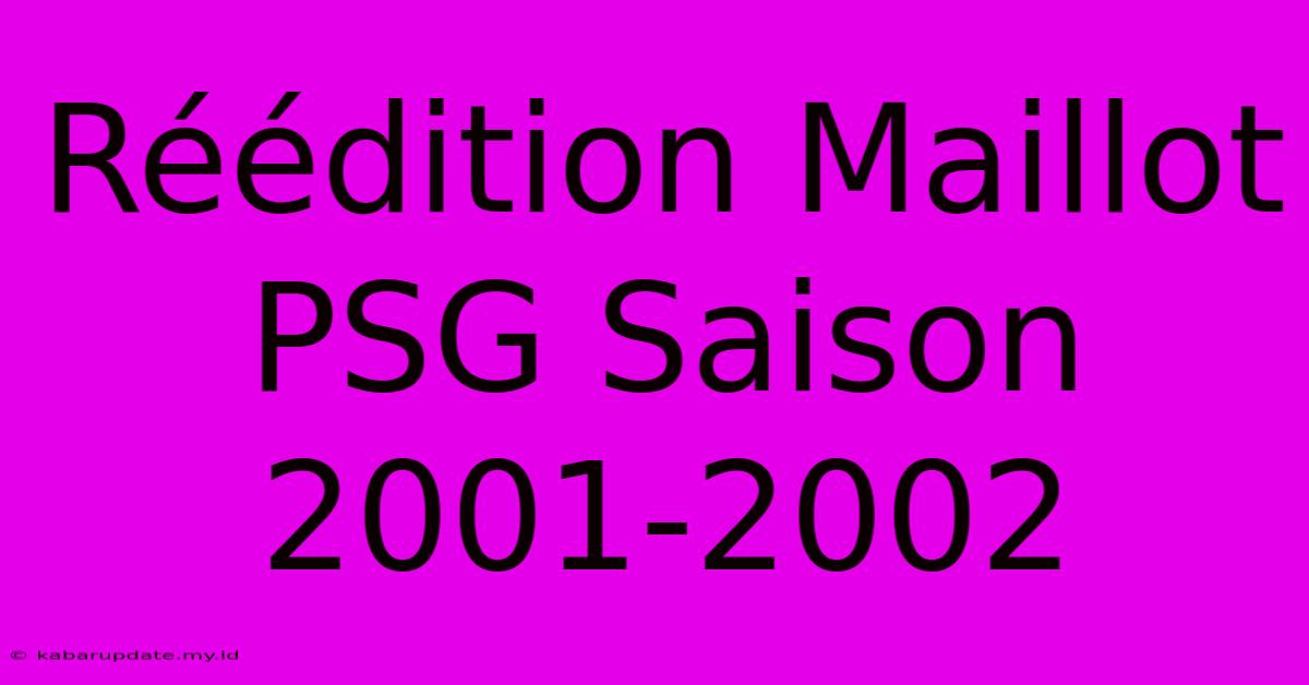 Réédition Maillot PSG Saison 2001-2002