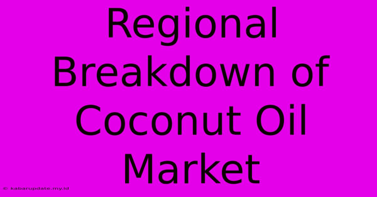 Regional Breakdown Of Coconut Oil Market