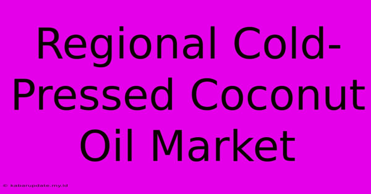 Regional Cold-Pressed Coconut Oil Market