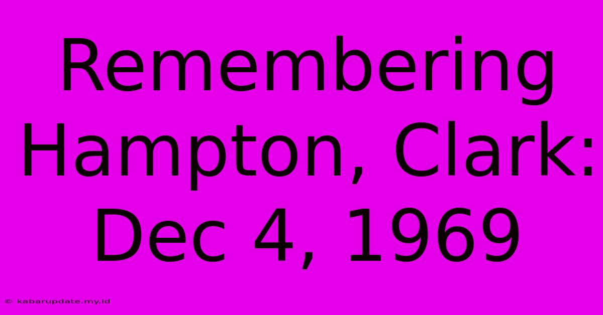 Remembering Hampton, Clark: Dec 4, 1969