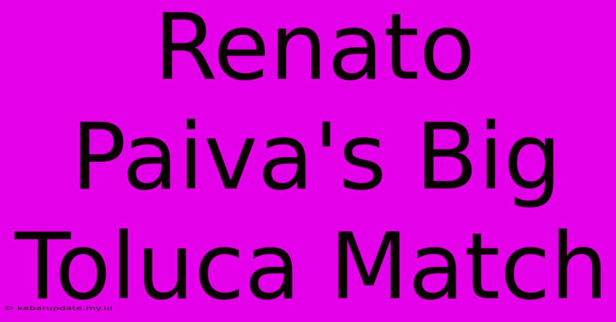 Renato Paiva's Big Toluca Match