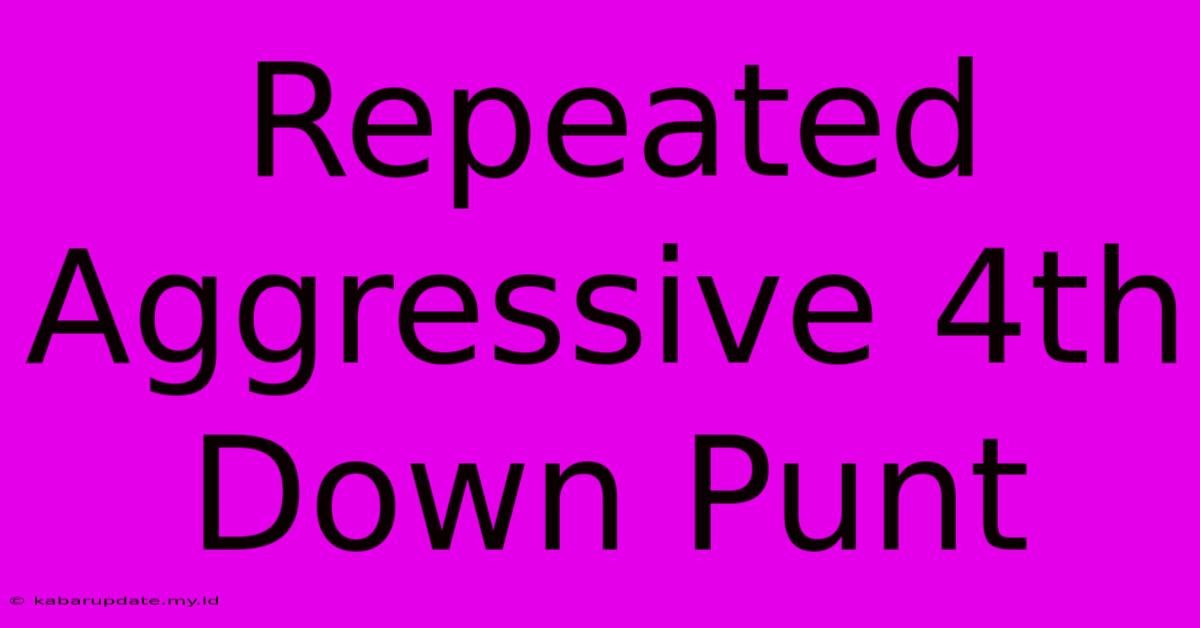 Repeated Aggressive 4th Down Punt