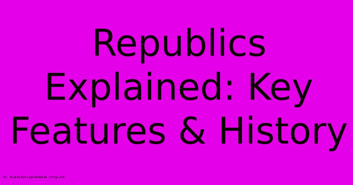 Republics Explained: Key Features & History