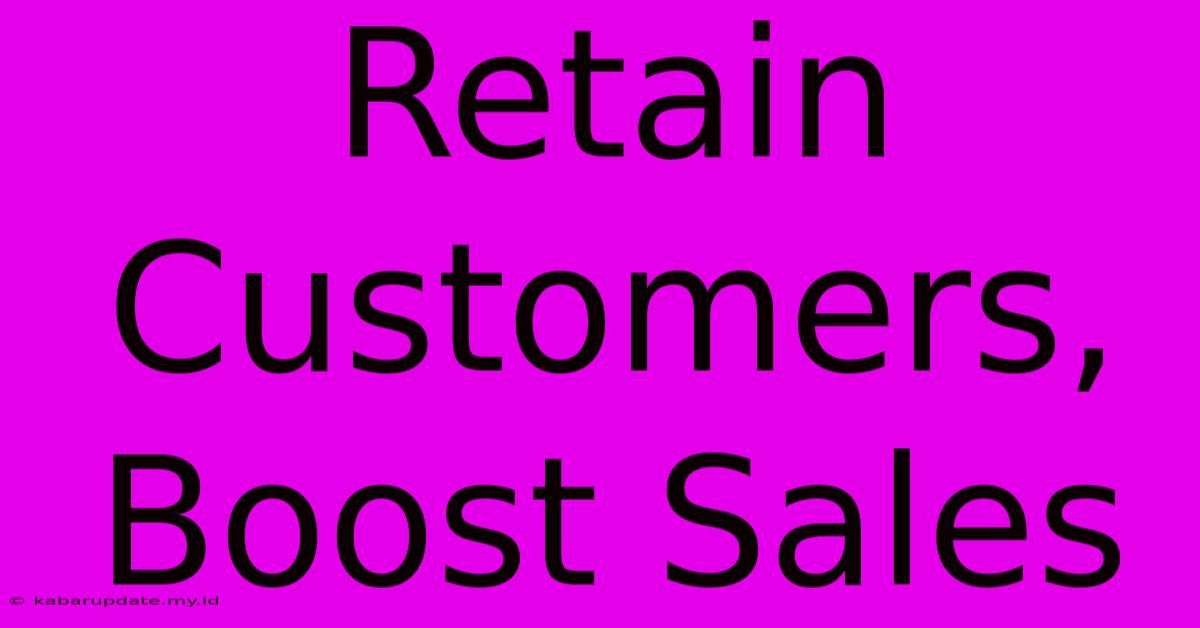 Retain Customers, Boost Sales