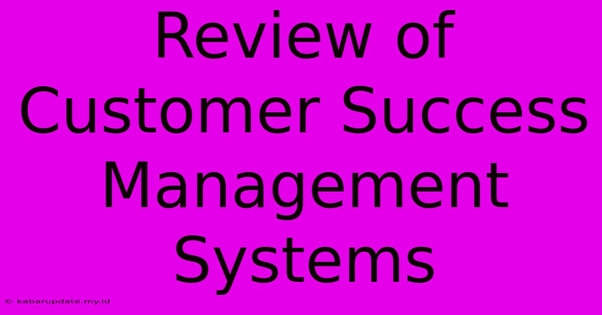 Review Of Customer Success Management Systems