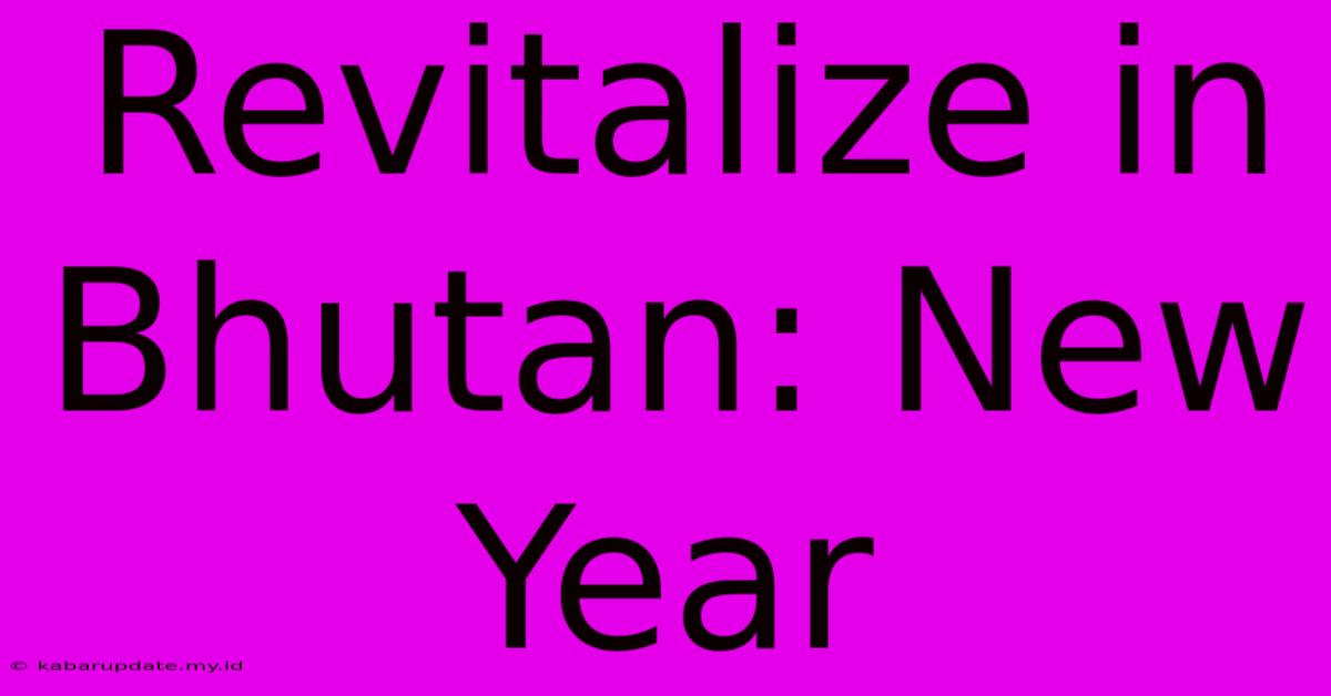 Revitalize In Bhutan: New Year